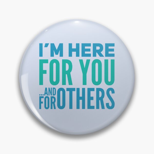 Item preview, I´m Here For You and For Others designed and sold by PapitosPlace.