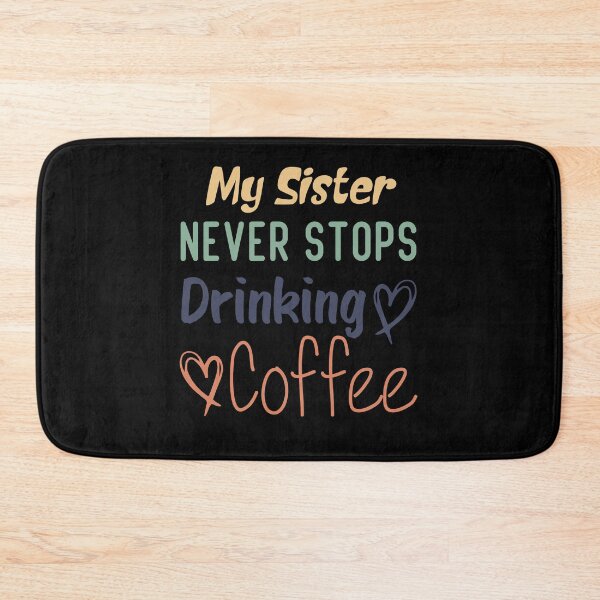 Item preview,  My Sister Never Stops Drinking Coffee Funny Coffee Sister Quote designed and sold by medbdj.