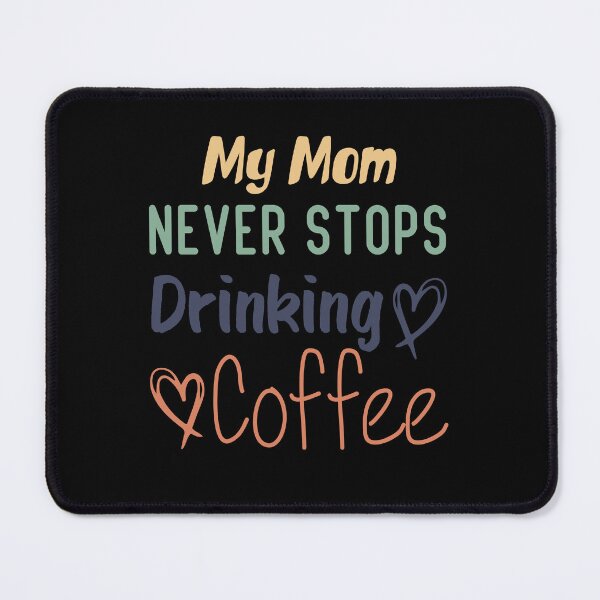 Item preview, My Mon Never Stops Drinking Coffee Funny Coffee Mon Quote designed and sold by medbdj.