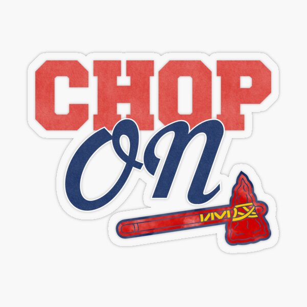 Chop On with Tomahawk Sticker for Sale by HomeoftheBraves