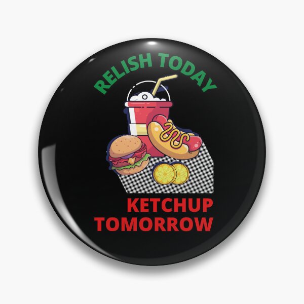 Item preview, Relish Today Ketchup Tomorrow Funny Saying Sarcastic Sauce Pun designed and sold by Nepaz-Designs.