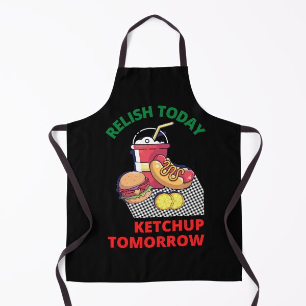 Item preview, Relish Today Ketchup Tomorrow Funny Saying Sarcastic Sauce Pun designed and sold by Nepaz-Designs.