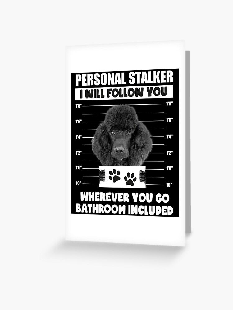 Personal Stalker Dog, Poodle, Funny Poodles Puppies Sayings, Poodle Owner  Gifts, Poodle Puppy, Personal Stalker I will Follow You Wherever You Go  Bathroom Included Poster for Sale by PRINTED .