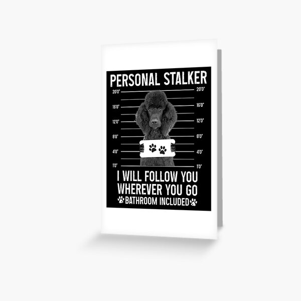 Personal Stalker Dog, Poodle, Funny Poodles Puppies Sayings, Poodle Owner  Gifts, Poodle Puppy, Personal Stalker I will Follow You Wherever You Go  Bathroom Included Poster for Sale by PRINTED .