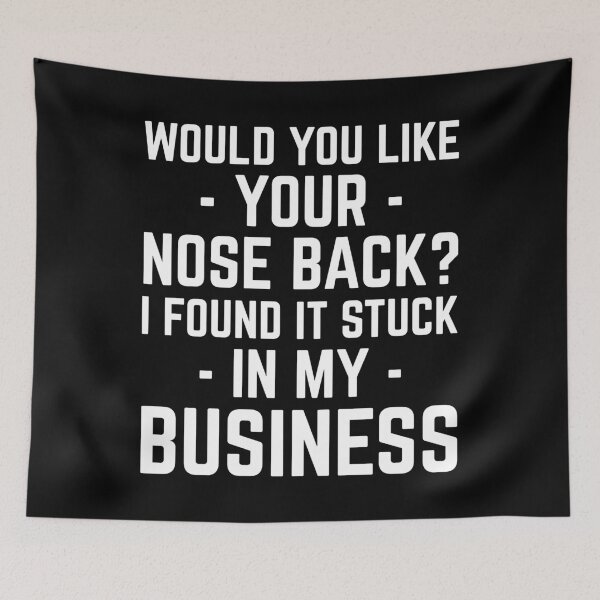 Item preview, Nose In Business Funny Quote designed and sold by quarantine81.