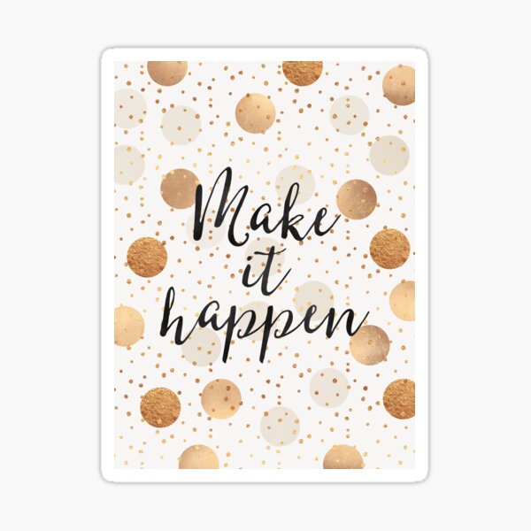 "Make it happen Gold Dots" Sticker for Sale by fotoella Redbubble