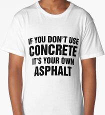If You Don't Use Concrete It's Your Own Asphalt Long T-Shirt