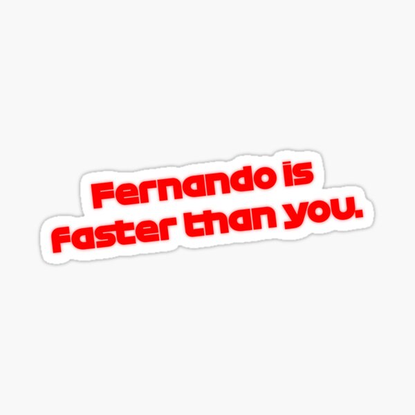 Frase de Fernando Alonso "Fernando es más rápido que tú" Pegatina