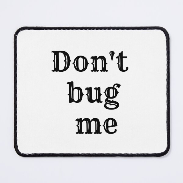 Item preview, Don't Bug Me designed and sold by KamoMokotedi.