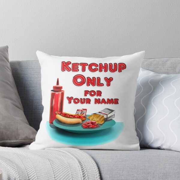 Item preview, Ketchup ONLY - YOUR NAME designed and sold by Tiffany Eubanks.
