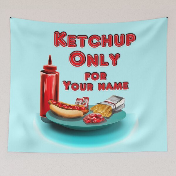 Item preview, Ketchup ONLY - YOUR NAME designed and sold by Tiffany Eubanks.
