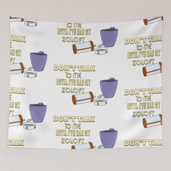 Item preview, Don't Talk To Me Until I've Had My Zoloft designed and sold by Daniel Lipsky.