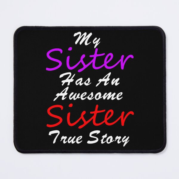 Item preview, My Sister Has An Awesome Sister True Story Saying - Funny Quotes About Sisters Fighting - Funny Quote  designed and sold by Sonatablue.