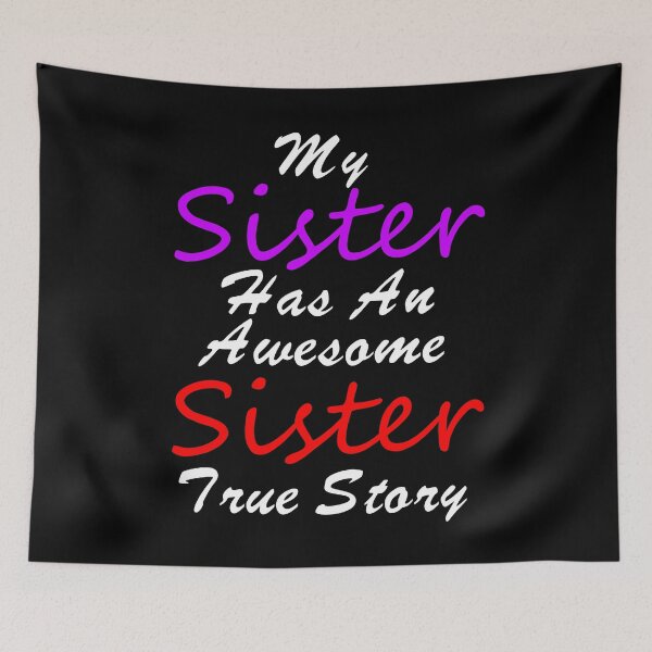 Item preview, My Sister Has An Awesome Sister True Story Saying - Funny Quotes About Sisters Fighting - Funny Quote  designed and sold by Sonatablue.