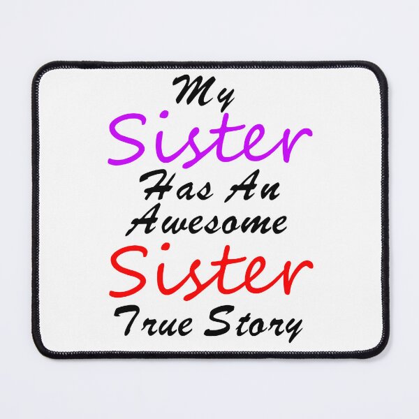 Item preview, My Sister Has An Awesome Sister True Story - Funny Saying - Funny Quotes About Sisters Fighting - Funny Quote  designed and sold by Sonatablue.