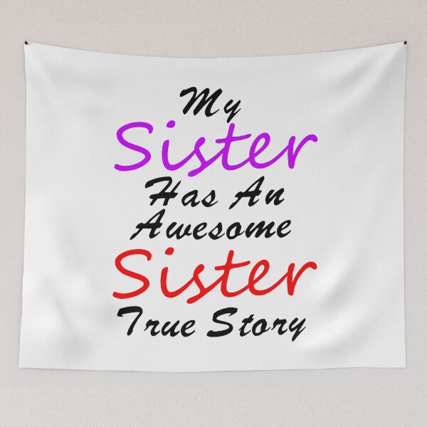 Item preview, My Sister Has An Awesome Sister True Story - Funny Saying - Funny Quotes About Sisters Fighting - Funny Quote  designed and sold by Sonatablue.