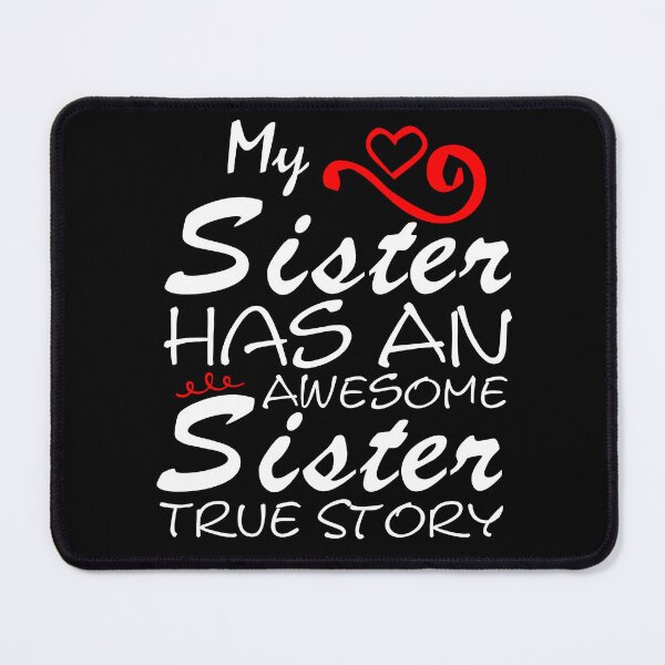 Item preview, My Sister Has An Awesome Sister True Story - Sarcastic Saying - Funny Quotes About Sisters Fighting - Funny Quote  designed and sold by Sonatablue.