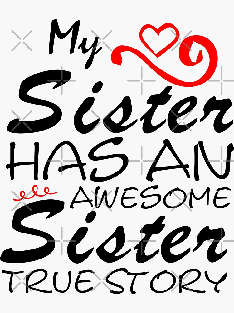 My Sister Has An Awesome Sister True Story Sarcastic Saying Funny Quotes About Sisters