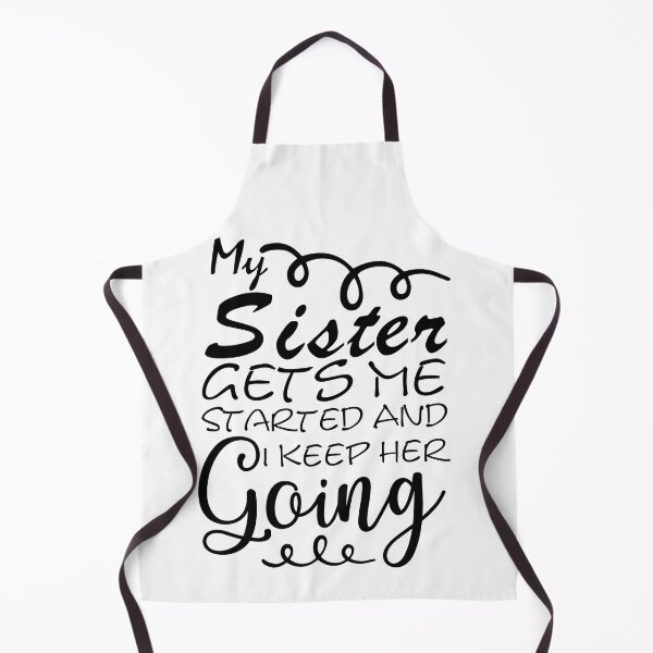 Item preview, My Sister Gets Me Started And I Keep Her Going - Being Sarcastic - Funny Quotes About Sisters Fighting - Funny Quote designed and sold by Sonatablue.