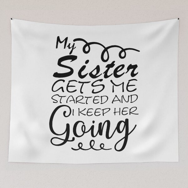 Item preview, My Sister Gets Me Started And I Keep Her Going -  Being Sarcastic - Funny Quotes About Sisters Fighting - Funny Quote  designed and sold by Sonatablue.