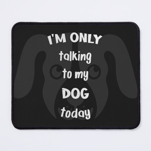 Item preview, I'm only talking to my dog today designed and sold by Achily.