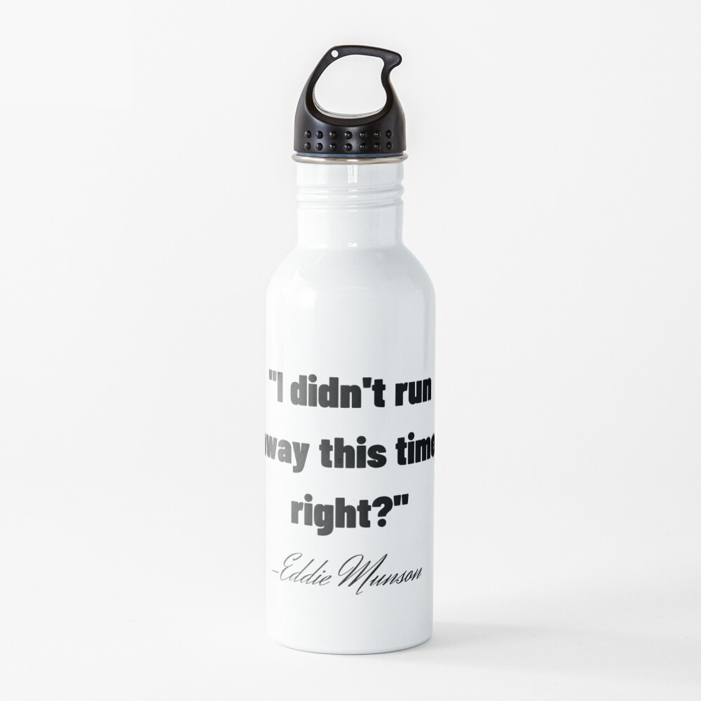 "I didn't run away this time, right?" Stranger Things 4 Eddie Munson T-Shirts, Hoodies, Stickers, Magnets. Water Bottle