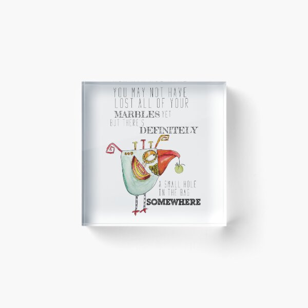 You lost your marbles Acrylic Block