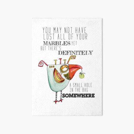You lost your marbles Art Board Print
