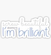 screw beautiful i'm brilliant Sticker