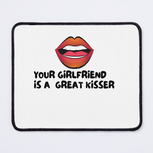Item preview, your girlfriend is a great kisser designed and sold by axoniej.