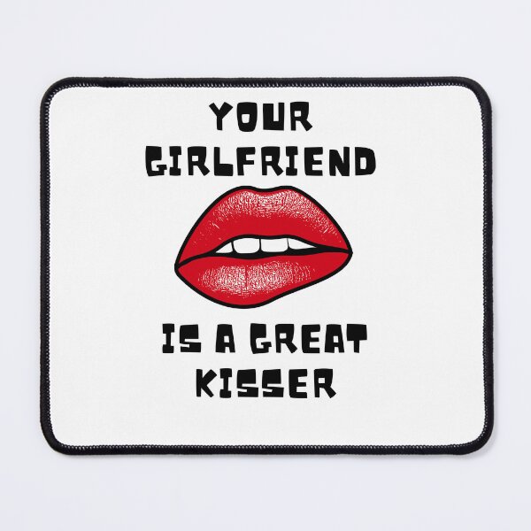 Item preview, Copy of your girlfriend is a great kisser designed and sold by axoniej.