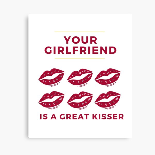 Item preview, your girlfriend is a great kisser designed and sold by axoniej.