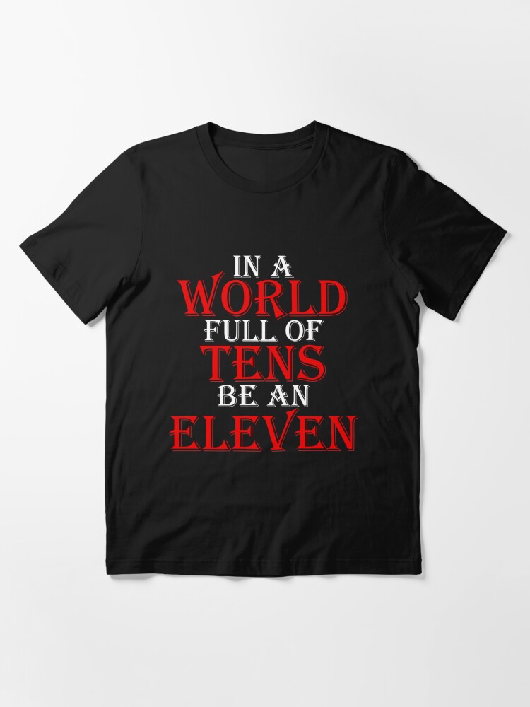 in a world full of tens be an eleven t shirt