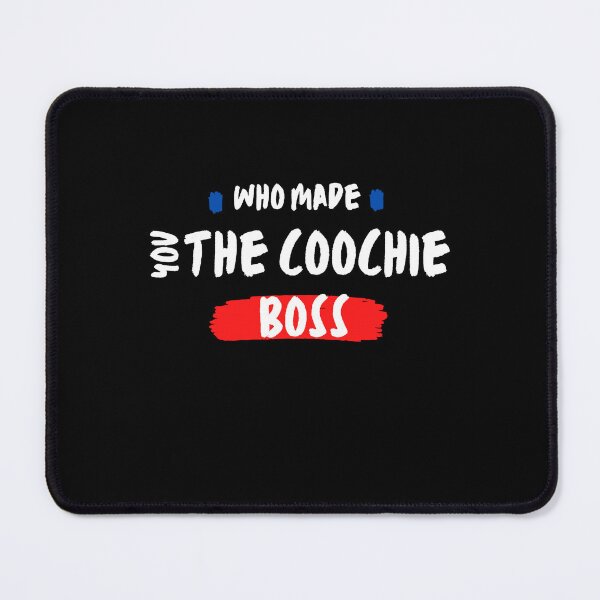 Item preview, Copy of who made you the coochie boss designed and sold by axoniej.