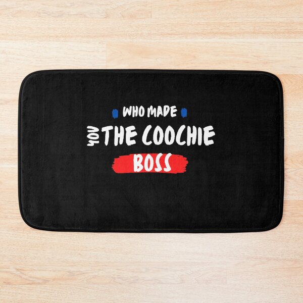 Item preview, Copy of who made you the coochie boss designed and sold by axoniej.