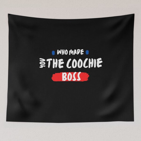 Item preview, Copy of who made you the coochie boss designed and sold by axoniej.