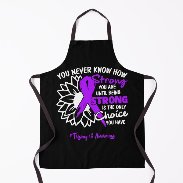 Item preview, Trisomy 18 Awareness You Never Know How Strong You Are Until Being Strong is the only Choice You Have designed and sold by fannieuxp59.