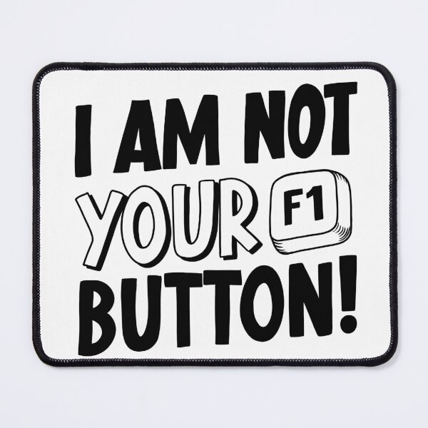 Item preview, I Am Not Your F1 Button! designed and sold by sachpica.
