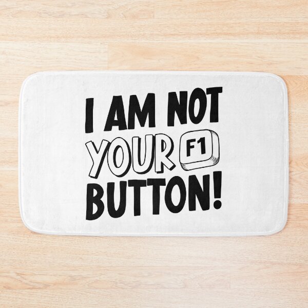 Item preview, I Am Not Your F1 Button! designed and sold by sachpica.