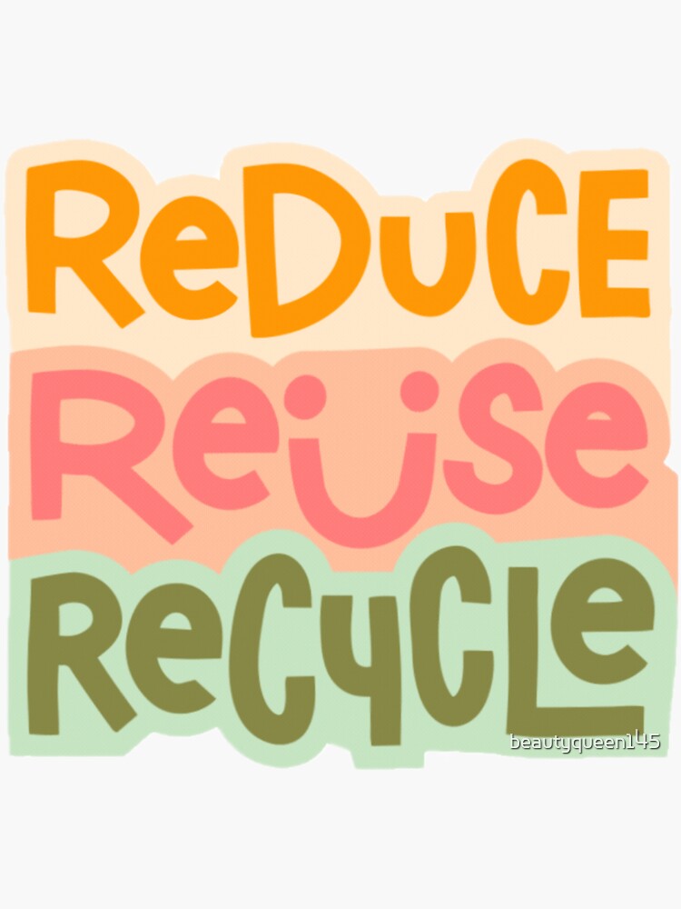"Reduce reuse recycle" Sticker for Sale by beautyqueen145 Redbubble