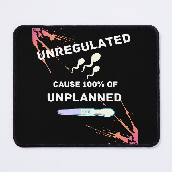 Item preview, Unregulated Sperm is 100% the Cause of Unwanted Pregnancies designed and sold by apathecary.