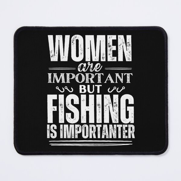 Item preview, Women are important but fishing is more important designed and sold by marunstudio.