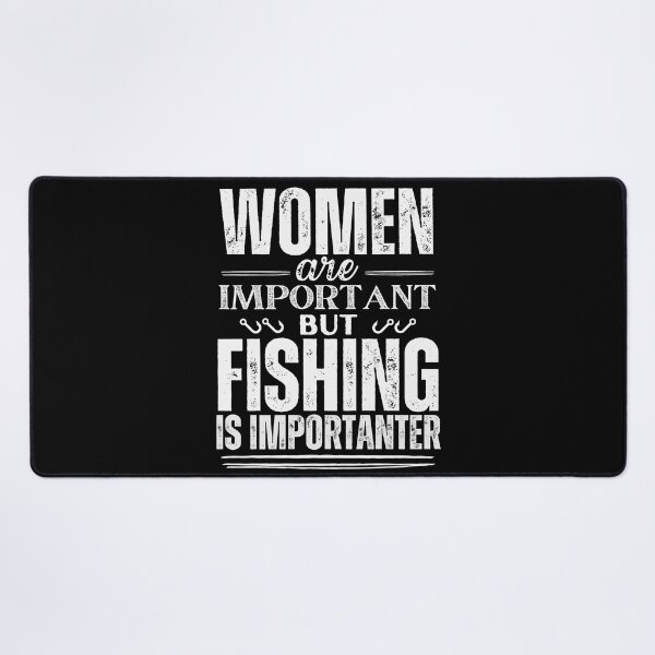 Item preview, Women are important but fishing is more important designed and sold by marunstudio.