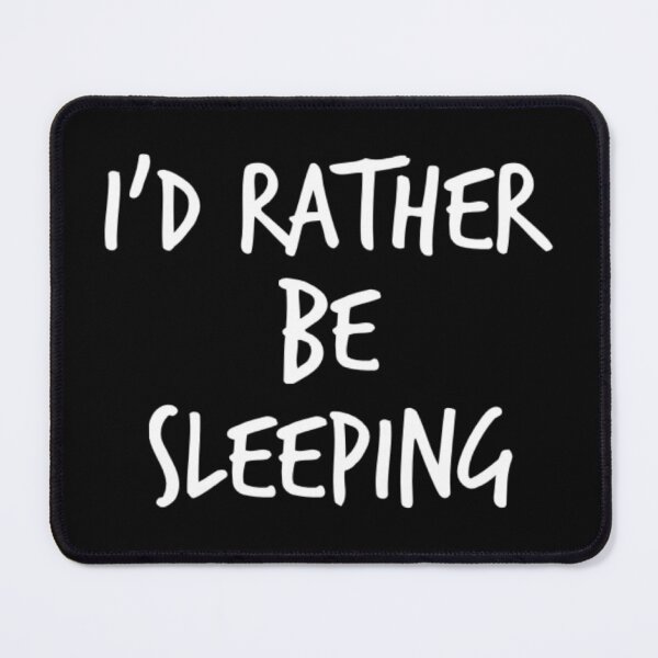 Item preview, I'd Rather Be Sleeping. Funny Lack Of Sleep Saying designed and sold by That Cheeky Tee.