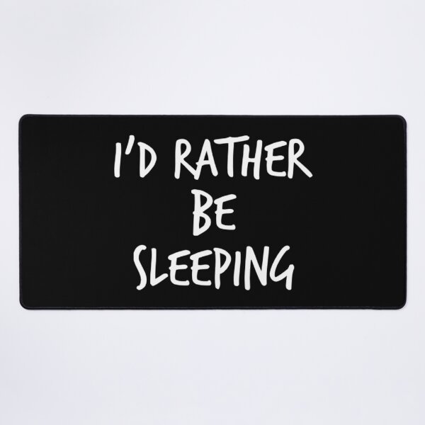 Item preview, I'd Rather Be Sleeping. Funny Lack Of Sleep Saying designed and sold by That Cheeky Tee.