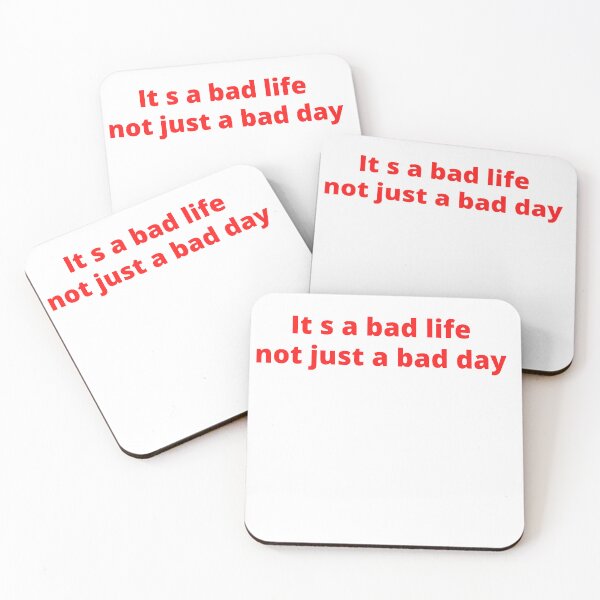 Item preview, it s a bad life not just a bad day designed and sold by PrintLess-77.