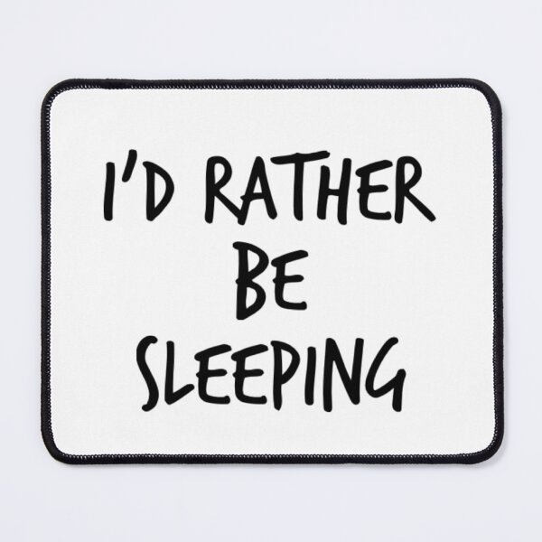 Item preview, I'd Rather Be Sleeping. Funny Lack Of Sleep Saying designed and sold by That Cheeky Tee.