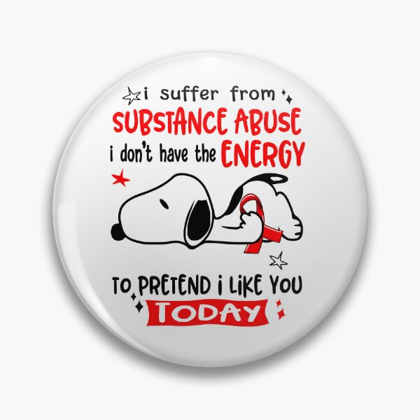 Item preview, I Suffer From Substance Abuse I Do Not Have The Energy To Pretend I Like You Today designed and sold by Wlsnpeggy.