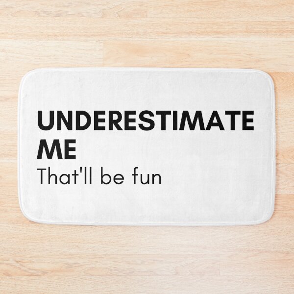 Item preview, Underestimate Me That'll Be Fun. Funny Sarcastic Saying. designed and sold by That Cheeky Tee.