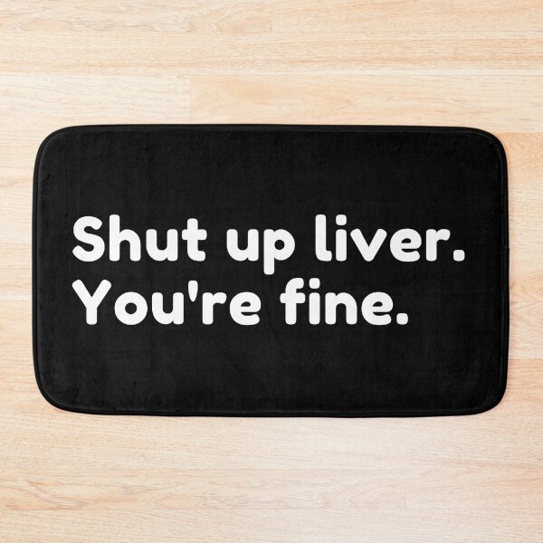 Item preview, Shut Up Liver You're Fine. Funny Drinking Alcohol Saying designed and sold by That Cheeky Tee.